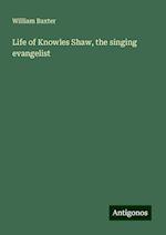 Life of Knowles Shaw, the singing evangelist