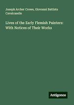 Lives of the Early Flemish Painters: With Notices of Their Works