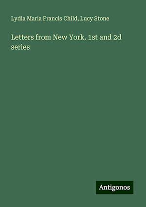 Letters from New York. 1st and 2d series