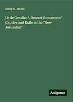 Little Gentile: A Deseret Romance of Captive and Exile in the "New Jerusalem"