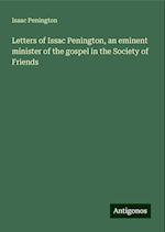 Letters of Issac Penington, an eminent minister of the gospel in the Society of Friends