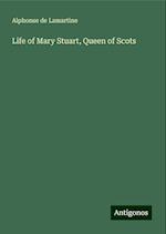 Life of Mary Stuart, Queen of Scots