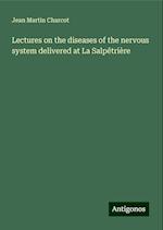 Lectures on the diseases of the nervous system delivered at La Salpêtrière