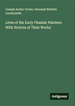 Lives of the Early Flemish Painters: With Notices of Their Works