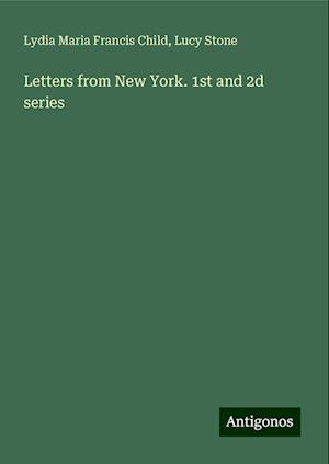 Letters from New York. 1st and 2d series