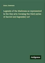 Legends of the Madonna as represented in the fine arts: forming the third series of Sacred and legendary art