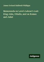 Memoranda on Love's Labour's Lost: King John, Othello, and on Romeo and Juliet