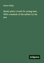 Manly piety a book for young men. With a memoir of the author by his son