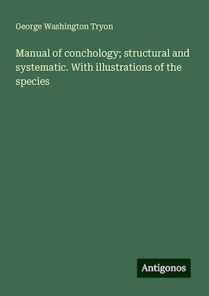 Manual of conchology; structural and systematic. With illustrations of the species