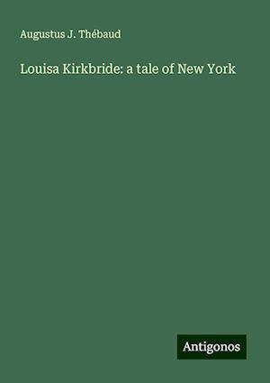 Louisa Kirkbride: a tale of New York