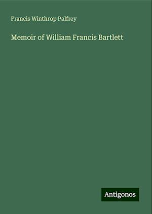 Memoir of William Francis Bartlett