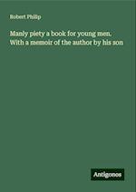 Manly piety a book for young men. With a memoir of the author by his son