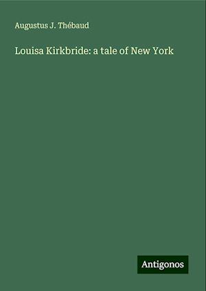 Louisa Kirkbride: a tale of New York