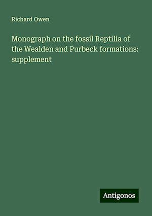 Monograph on the fossil Reptilia of the Wealden and Purbeck formations: supplement