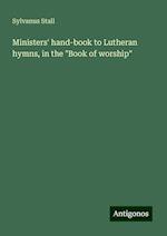 Ministers' hand-book to Lutheran hymns, in the "Book of worship"