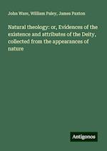 Natural theology: or, Evidences of the existence and attributes of the Deity, collected from the appearances of nature