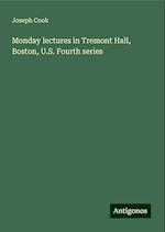 Monday lectures in Tremont Hall, Boston, U.S. Fourth series