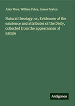 Natural theology: or, Evidences of the existence and attributes of the Deity, collected from the appearances of nature