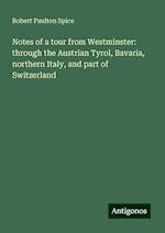 Notes of a tour from Westminster: through the Austrian Tyrol, Bavaria, northern Italy, and part of Switzerland