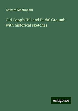 Old Copp's Hill and Burial Ground: with historical sketches