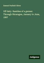 Off duty. Rambles of a gunner. Through Nicaragua, January to June, 1867