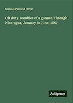 Off duty. Rambles of a gunner. Through Nicaragua, January to June, 1867