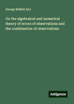 On the algebraical and numerical theory of errors of observations and the combination of observations