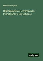 Other gospels: or, Lectures on St. Paul's Epistle to the Galatians