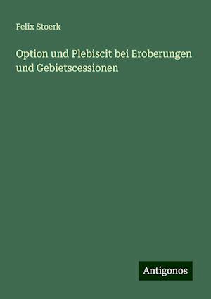 Option und Plebiscit bei Eroberungen und Gebietscessionen