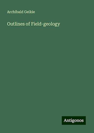 Outlines of Field-geology