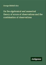 On the algebraical and numerical theory of errors of observations and the combination of observations