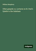 Other gospels: or, Lectures on St. Paul's Epistle to the Galatians