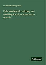 Plain needlework, knitting, and mending, for all, at home and in schools