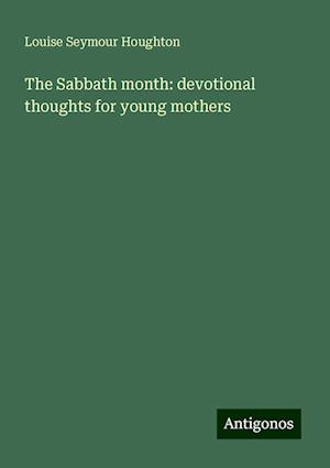 The Sabbath month: devotional thoughts for young mothers