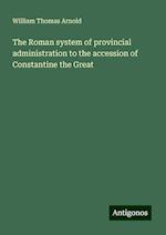 The Roman system of provincial administration to the accession of Constantine the Great