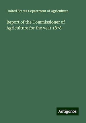 Report of the Commissioner of Agriculture for the year 1878