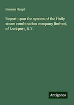 Report upon the system of the Holly steam combination company limited, of Lockport, N.Y.