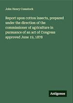 Report upon cotton insects, prepared under the direction of the commissioner of agriculture in pursuance of an act of Congress approved June 19, 1878