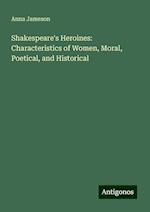 Shakespeare's Heroines: Characteristics of Women, Moral, Poetical, and Historical