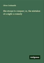 She stoops to conquer; or, the mistakes of a night: a comedy