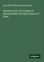 Selections from The Thoughts of Marcus Aurelius Antonius, Emperor of Rome