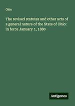 The revised statutes and other acts of a general nature of the State of Ohio: in force January 1, 1880