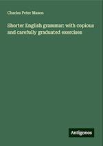 Shorter English grammar: with copious and carefully graduated exercises