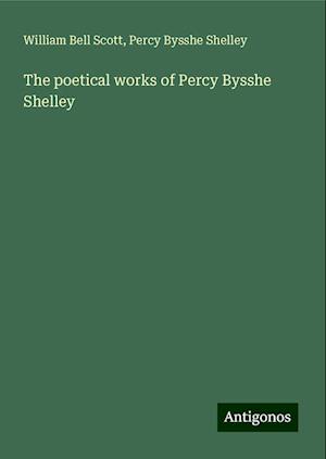 The poetical works of Percy Bysshe Shelley