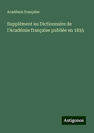 Supplément au Dictionnaire de l'Académie française publiée en 1835