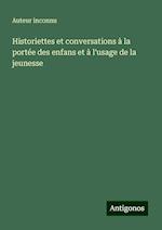 Historiettes et conversations à la portée des enfans et à l'usage de la jeunesse