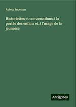 Historiettes et conversations à la portée des enfans et à l'usage de la jeunesse