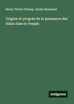 Origine et progrès de la puissance des Sikhs dans le Penjab