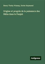 Origine et progrès de la puissance des Sikhs dans le Penjab