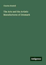 The Arts and the Artistic Manufactures of Denmark